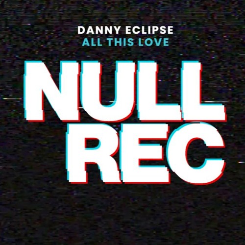 DANNY ECLIPSE - ALL THIS LOVE