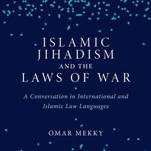 [Download Book] Islamic Jihadism and the Laws of War: A Conversation in International and Islamic La