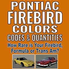 [Read] [EPUB KINDLE PDF EBOOK] All 1982-1992 Pontiac Firebird Colors, Codes & Quantit