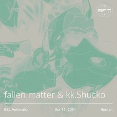 EEL Automaton 07 w/ Fallen Matter and kk. Shucko