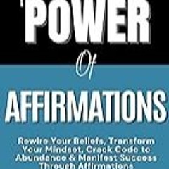 Read B.O.O.K (Award Finalists) The Power of Affirmations: Rewire Your Beliefs, Transform Y