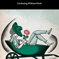 [View] [KINDLE PDF EBOOK EPUB] Gardening Without Work by  Ruth Stout 📗