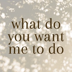 What Do You Want Me To Do - Worktape