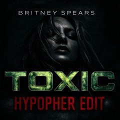 Britney Spears - Toxic (Hypopher Edit)