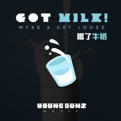 MYXE & Get Looze - Got Milk!
