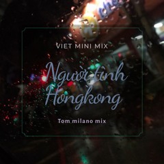 VIET MINI MIX - NGUOI TINH HONGKONG - TOM MILANO MIX