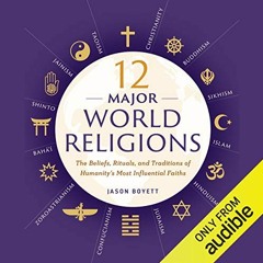 VIEW EPUB 📪 12 Major World Religions: The Beliefs, Rituals, and Traditions of Humani