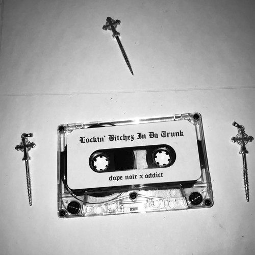 Lockin' Bitchez In Da Trunk (ft. Addict)