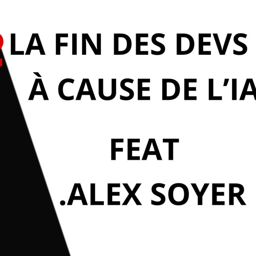 La Fin des Devs à Cause de l’IA ? Feat . Alex Soyer
