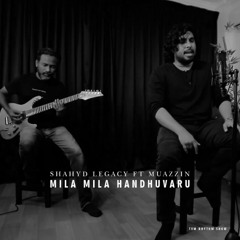 Shahyd Legacy Ft Muazzin - Mila Mila Handhuvaru