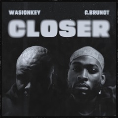 WasionKey & GBrunot - Closer (All I Need)