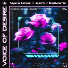 Voice Of Desire w/ Azcona Savage & Exodynamix