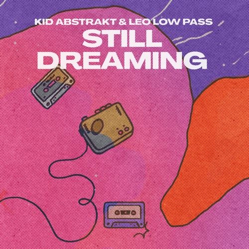 Kid Abstrakt & Leo Low Pass - Still Dreaming