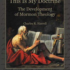 ACCESS PDF 🖍️ "This Is My Doctrine": The Development of Mormon Theology by  Charles