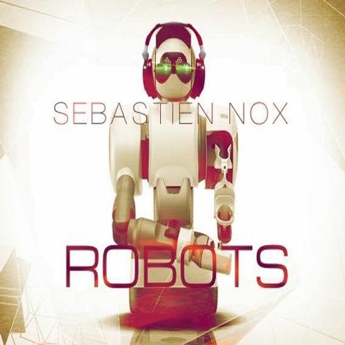 SEBASTIEN NOX - ROBOTS ( ORIGINAL MIX )