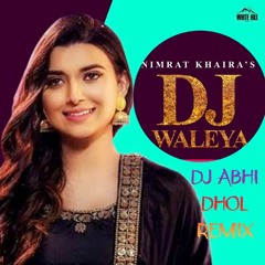 DJ Waleya - Nimrat Khaira | Dhol Remix | DJ Abhi