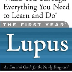[Access] EBOOK 🧡 The First Year--Lupus: An Essential Guide for the Newly Diagnosed b