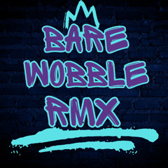 Bare Wobble RMX