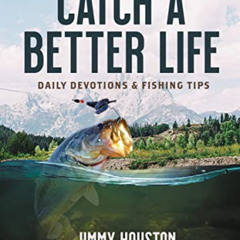 Get EBOOK 💌 Catch a Better Life: Daily Devotions and Fishing Tips by  Jimmy Houston