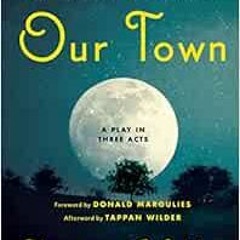 [Get] [EPUB KINDLE PDF EBOOK] Our Town: A Play in Three Acts by Thornton Wilder 🧡
