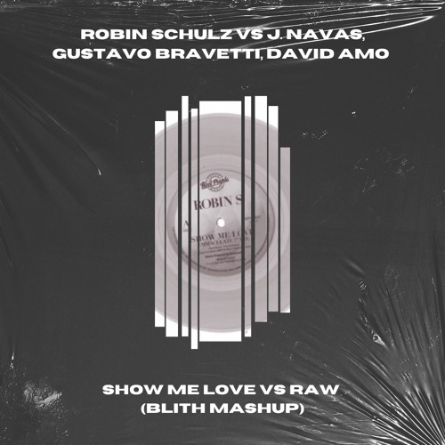 Stream Robin Schulz, J Navas, G Bravetti, D Amo - Show Me Love vs Raw  (Blith Mashup)[PITCH DOWN] by Blith | Listen online for free on SoundCloud