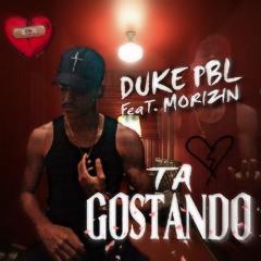 DUKE PBL -  TA GOSTANDO . Feat Morizin