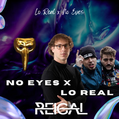 No Eyes x Lo Real (Reigal Remix) Mashup/Edit