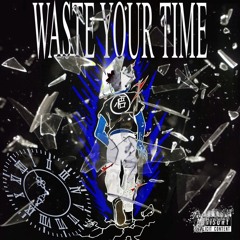 WASTE YOUR TIME