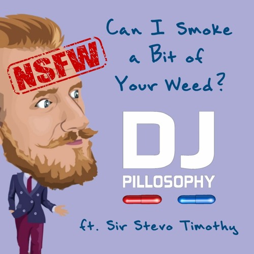 Can I Smoke A Bit Of Your Weed ft. Sir Stevo Timothy