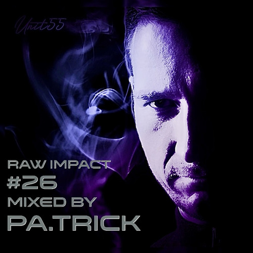 UNIT55 Podcast #26 -RAW IMPACT- mixed by Pa.Trick