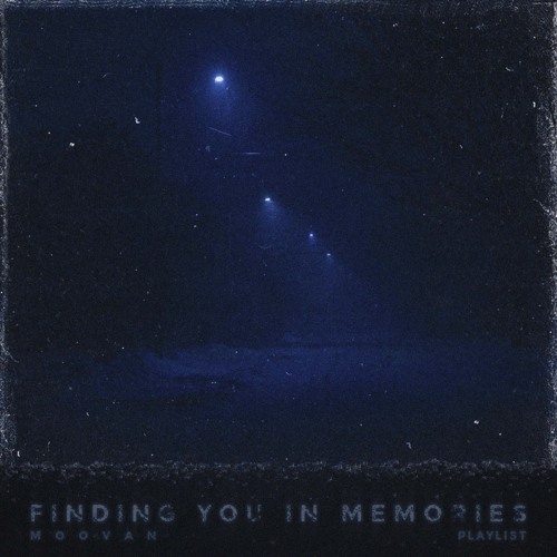 Finding You In Memories ( Playlist )
