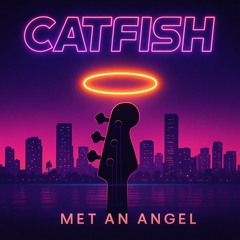 Catfish - Met An Angel
