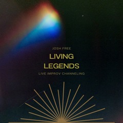 Living Legends (Live Improv Channeling 2018)