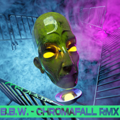 B.B.W. - Chromafall RMX [FREE DOWNLOAD]