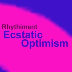 Rhythiment- Ecstatic Optimism (2023) (The New Era)