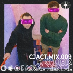 CJACT.MIX.009 -- DJ CHUIMIX & PASCAL MENTAL