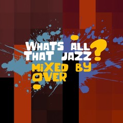 Whats All That Jazz Mix By Over Mixdown