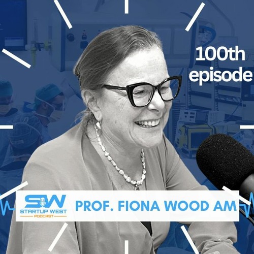 Stream episode 100th episode: Professor Fiona Wood AM by Startup West  podcast
