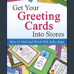[PDF READ ONLINE] ❤ Get Your Greeting Cards Into Stores: Finding and Working With Sales Reps Pdf E