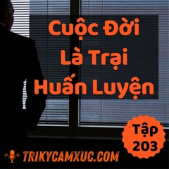 Tập 203: Cuộc Đời Là Trại Huấn Luyện