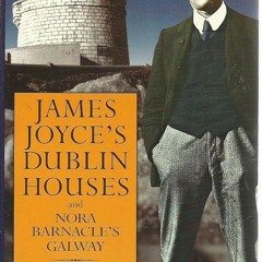 Epub✔ James Joyce's Dublin Houses and Nora Barnacle's Galway