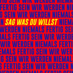 Sag was du willst