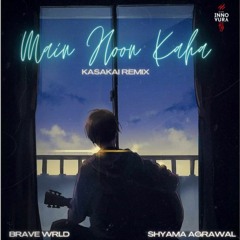 MAIN HOON KAHA - Brave Wrld Ft. Shyama Agrawal (KASAKAI REMIX)