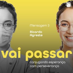 Vai Passar: Conjugando Esperança com Perseverança - Mensagem 03 | Ricardo Agreste