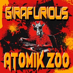 GIRAFURIOUS - Atomik Zoo