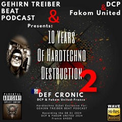 DEF CRONIC @   DCP & FU With BEHRIN TREIBER BEAT PODCAST - 10 Years Of Hardtechno Destruction 2