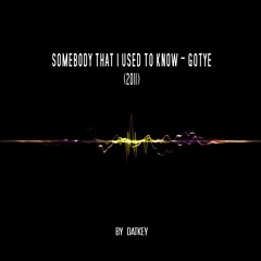 Somebody That I Used To Know - Gotye (Remix)