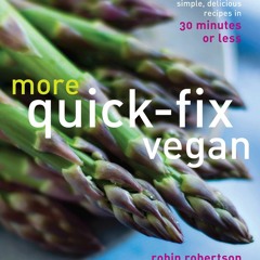 ⚡PDF ❤ More Quick-Fix Vegan: Simple, Delicious Recipes in 30 Minutes or Less