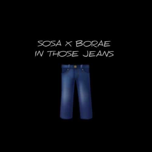 SOSA X BORAE - IN THOSE JEANS (GINUWINE)