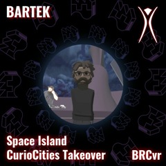 Bartek @ Space Island CurioCities Takeover BRCvr